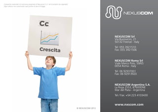 Il presente materiale è di esclusiva proprietà di Nexuscom S.r.l. ed è protetto da copyright.
Ogni utilizzo non autorizzato sarà punito ai sensi di legge.




                                                                                                www.nxscom.com
 