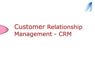 Customer  Relationship Management - CRM 
