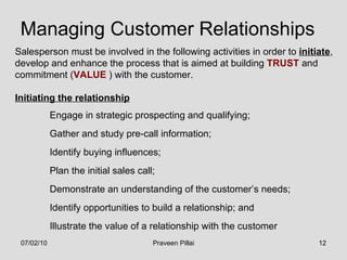 Managing Customer Relationships Salesperson must be involved in the following activities in order to  initiate , develop a...