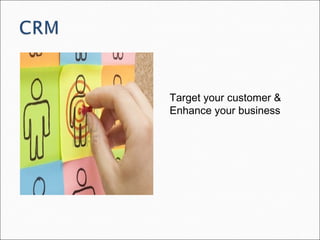 Target your customer &
Enhance your business
 