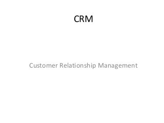 CRM



Customer Relationship Management
 