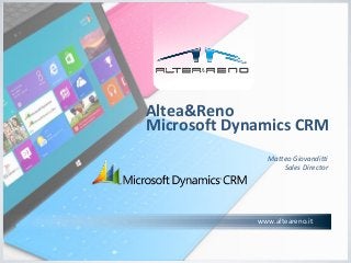 www.alteareno.it
Altea&Reno
Microsoft Dynamics CRM
Matteo Giovanditti
Sales Director
 