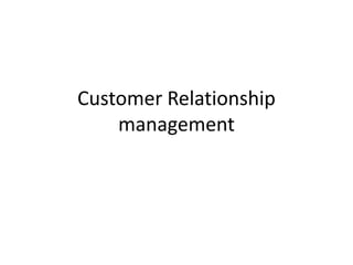 Customer Relationship
management
 