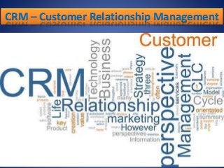 CRM – Customer Relationship Management
 