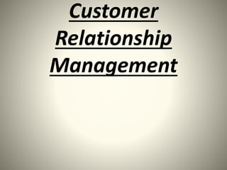 Customer 
Relationship 
Management 
 