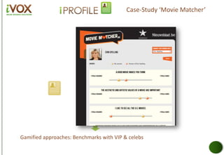 Gamified approaches: Benchmarks with VIP & celebs
Case-Study ‘Movie Matcher’
 