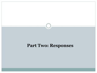 Part Two: Responses
 