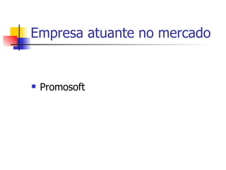 Empresa atuante no mercado Promosoft 
