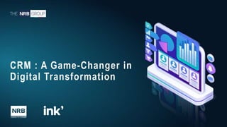 1
CRM : A Game-Changer in
Digital Transformation
 