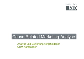Cause Related Marketing-Analyse"
  Analyse und Bewertung verschiedener  
  CRM-Kampagnen"
 