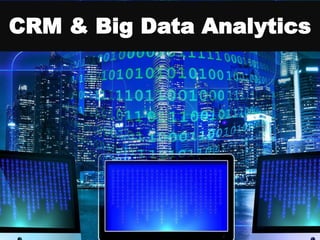 CRM & Big Data Analytics
 