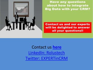 Contact us here
LinkedIn: Rolustech
Twitter: EXPERTinCRM
 