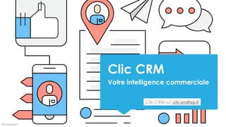 Clic CRM
Votre intelligence commerciale
©Clic&Tag 2017
Clic CRM sur clicandtag.fr
 