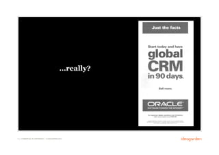 …really?




6 // COMMERCIAL IN CONFIDENCE // © IDEAGARDEN 2010
 