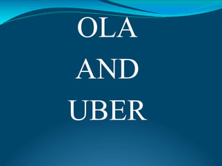 OLA
AND
UBER
 