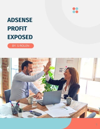 ADSENSE
PROFIT
EXPOSED
BY. S ROLEN
1
 