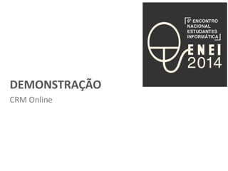 DEMONSTRAÇÃO 
CRM Online 
 