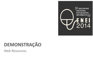 DEMONSTRAÇÃO 
Web Resources 
 