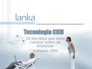Tecnología CRM
10 Secretos que debe
conocer antes de
implantar
software CRM

 