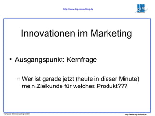 Innovationen im Marketing Ausgangspunkt: Kernfrage Wer ist gerade jetzt (heute in dieser Minute) mein Zielkunde für welches Produkt??? 