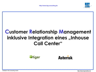 C ustomer  R elationship  M anagement inklusive Integration eines „Inhouse Call Center“ 
