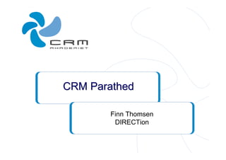 CRM-parathed CRM Akademiet - Modul I
CRM ParathedCRM Parathed
Finn Thomsen
DIRECTion
 