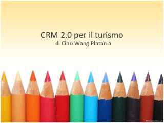 CRM 2.0 per il turismo
di Cino Wang Platania

 