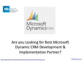 Are you Looking for Best Microsoft 
Dynamic CRM Development & 
Implementation Partner? 
http://www.hitechito.com/technologies/microsoft-dynamics/microsoft-dynamics-crm/ info@hitechito.com 
 