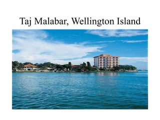 Taj Malabar, Wellington Island
 