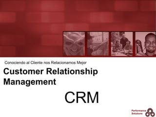 Customer Relationship Management Conociendo al Cliente nos Relacionamos Mejor CRM 