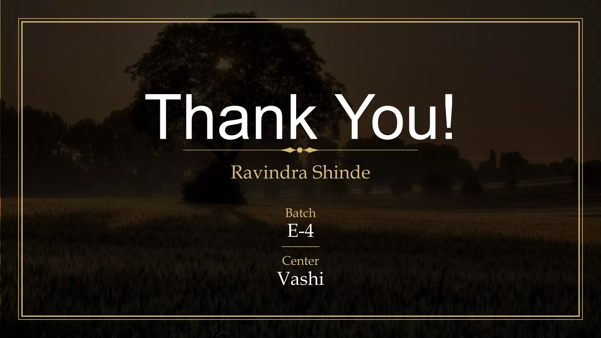 E-4
Thank You!
Batch
Ravindra Shinde
Vashi
Center
 