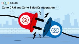 SalesIQ
Zoho CRM and Zoho SalesIQ integration
 