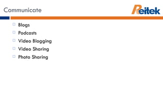 Blogs Podcasts Video Blogging Video Sharing Photo Sharing Communicate 