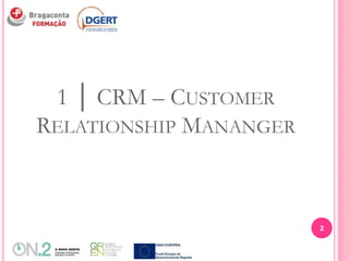 1 │ CRM – CUSTOMER
RELATIONSHIP MANANGER
2
 