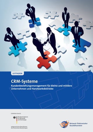 CRM-Systeme
Kundenbeziehungsmanagement für kleine und mittlere
Unternehmen und Handwerksbetriebe
Leitfaden
 