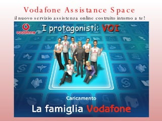 Vodafone Assistance Space il nuovo servizio assistenza online costruito intorno a te! 