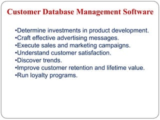 Customer Database Management SoftwareDetermine investments in product development. 