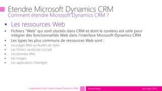 tech.days 2015#mstechdays
 Les ressources Web
Comment étendre Microsoft Dynamics CRM ?
L'expérience Cross Canal à travers Dynamics CRM
 
