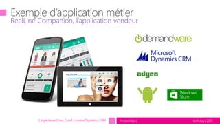 tech.days 2015#mstechdays
RealLine Companion, l’application vendeur
L'expérience Cross Canal à travers Dynamics CRM
 