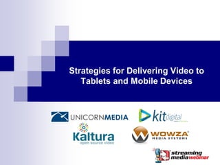 Strategies for Delivering Video to
   Tablets and Mobile Devices
 