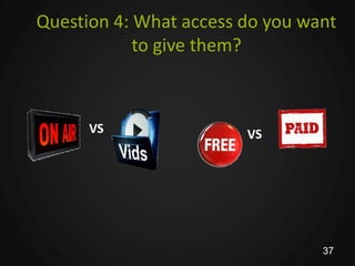 Question 4: What access do you want
            to give them?



      VS




                                 37
 