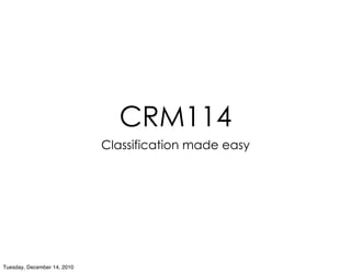 CRM114
                             Classification made easy




Tuesday, December 14, 2010
 