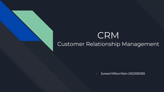 CRM
Customer Relationship Management
- Sumeet Milton Main (182200030)
 