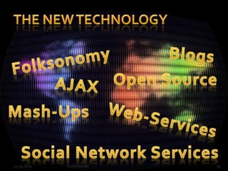 The new Technology21.09.2009Guido Oswald64BlogsFolksonomyOpen SourceAJAXMash-UpsWeb-ServicesSocial Network Services