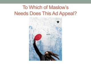 To Which of Maslow’s
Needs Does This Ad Appeal?
Copyright 2010 Pearson Education, Inc. publishing as Prentice Hall
 