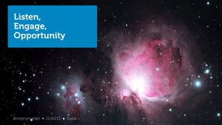 Listen,
Engage,
Opportunity

Confidential
13@stephenjatdell 11/16/2013
∞ 11/20/13

● Dubai

 