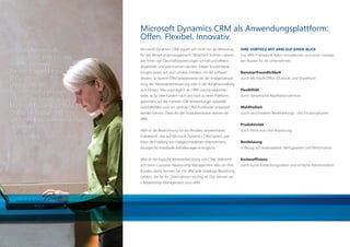 Microsoft Dynamics CRM als Anwendungsplattform:
                                          Offen. Flexibel. Innovativ.
  „Wir haben innerhalb                    Microsoft Dynamics CRM eignet sich nicht nur als Werkzeug       IHRE VORTEILE MIT XRM AUF EINEN BLICK
                                          für das Beziehungsmanagement. Tatsächlich können nahezu         Das xRM-Framework liefert Innovationen und einen messba-
   von Stunden eine Lösung
                                          alle Arten von Geschäftsbeziehungen schnell und effektiv        ren Nutzen für Ihr Unternehmen:
   erstellt, die unser                    abgebildet und administriert werden. Neben Kundenbezie-
   Partner-Empfehlungs-                   hungen lassen sich auch andere Entitäten mit der Software       Benutzerfreundlichkeit
   programm                               steuern. So kommt CRM beispielsweise bei der Anlagenverwal-     durch Microsoft Ofﬁce (Outlook) und SharePoint
   unterstützt. Wir                       tung, der Interessentensteuerung oder in der Bürgerverwaltung
                                          zum Einsatz. Was ursprünglich als CRM-Lösung begonnen           Flexibilität
   können die Funktionen
                                          hatte, ist für viele Kunden nach und nach zu einer Plattform    durch dynamische Applikationsservices
   nutzen, die bereits in                 geworden, auf der mehrere LOB-Anwendungen (spezielle
   Microsoft Dynamics CRM                 Geschäftsfälle) rund um zentrale CRM-Funktionen entwickelt      Wahlfreiheit
   Online verfügbar sind,                 werden können. Diese Art der Produktevolution nennen wir        durch verschiedene Bereitstellungs- und Einsatzoptionen

   um schnell neue Anwendungen            xRM.
                                                                                                          Produktivität
   zu erstellen.“
                                          xRM ist die Bezeichnung für ein ﬂexibles, erweiterbares         durch Point-and-click-Anpassung
   JOEL FRIEDMAN, CIO, Century Payments   Framework, das auf Microsoft Dynamics CRM basiert und
                                          Ihnen die Erstellung von maßgeschneiderten Unternehmens-        Bestleistung
                                          lösungen für individuelle Anforderungen ermöglicht.             in Bezug auf Skalierbarkeit, Verfügbarkeit und Performance


                                          xRM ist die logische Weiterentwicklung von CRM. Während         Kostenefﬁzienz
                                          sich beim Customer Relationship Management alles um Ihre        durch kurze Entwicklungszeiten und einfache Administration
                                          Kunden dreht, können Sie mit xRM jede beliebige Beziehung
                                          steuern, die für Ihr Unternehmen wichtig ist. Das nennen wir:
                                          x Relationship Management, kurz xRM.




20110831_AZ_CRM_2011_Broschüre.indd 12                                                                                                                         31.08.2011 11:06:23
 