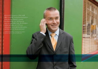 „Microsoft Dynamics CRM stellt
       allen unseren Verkaufsmitarbeitern
       eine einzige Version unserer
       Kundendaten zur Verfügung,
       was uns geholfen hat, die Kunden-
       reklamationen um 25 % zu
       reduzieren und die Kundenzufrie-
       denheit um 15 % zu erhöhen.“
        UMAIR CHAUDHARY, Chief Operating Ofﬁcer,
        Barclays Bank LP, VAE und Golfstaaten




20110831_AZ_CRM_2011_Broschüre.indd 5              31.08.2011 11:06:04
 