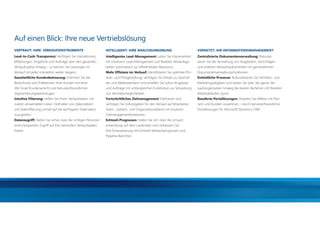 Auf einen Blick: Ihre neue Vertriebslösung
        VERTRAUT: IHRE VERKAUFSINSTRUMENTE                              INTELLIGENT: IHRE ANALYSEUMGEBUNG                              VERNETZT: IHR INFORMATIONSMANAGEMENT
        Lead-to-Cash-Transparenz: Verfolgen Sie Interaktionen,          Intelligentes Lead-Management: Leiten Sie Interessenten        Zentralisierte Dokumentenverwaltung: Rationali-
        Mitteilungen, Angebote und Aufträge über den gesamten           mit intuitivem Lead-Management und ﬂexiblen Verkaufsge-        sieren Sie die Verwaltung von Angeboten, Vorschlägen
        Verkaufszyklus hinweg – so können Sie Leistungen im             bieten automatisch zur efﬁzientesten Ressource.                und anderen Verkaufsdokumenten mit ganzheitlichen
        Verkauf mit jeder Interaktion weiter steigern.                  Mehr Efﬁzienz im Verkauf: Identiﬁzieren Sie optimale Pro-      Dokumentenverwaltungsfunktionen.
        Ganzheitliche Kundenbetreuung: Erkennen Sie die                 dukt- und Preisgestaltung, verfolgen Sie Details zu Geschäf-   Einheitliche Prozesse: Automatisieren Sie Vertriebs- und
        Bedürfnisse und Präferenzen Ihrer Kunden mit einer              ten und Wettbewerbern und erstellen Sie sofort Angebote        Marketingaufgaben und setzen Sie über die ganze Ver-
        360-Grad-Kundenansicht und benutzerfreundlichen                 und Aufträge mit umfangreichen Funktionen zur Verwaltung       kaufsorganisation hinweg die besten Verfahren mit ﬂexiblen
        Segmentierungswerkzeugen.                                       von Vertriebsmöglichkeiten.                                    Arbeitsabläufen durch.
        Intuitive Filterung: Helfen Sie Ihrem Verkaufsteam, mit         Fortschrittliches Zielmanagement: Deﬁnieren und                Bewährte Portallösungen: Arbeiten Sie effektiv mit Part-
        zuletzt verwendeten Listen, Festhalten von Datensätzen          verfolgen Sie Sollvorgaben für den Verkauf auf Mitarbeiter-,   nern und Kunden zusammen – durch benutzerfreundliche
        und Datenﬁlterung schnell auf die wichtigsten Datensätze        Team-, Gebiets- und Organisationsebene mit intuitiven          Portallösungen für Microsoft Dynamics CRM.
        zuzugreifen.                                                    Zielmanagementfunktionen.
        Datenzugriff: Stellen Sie sicher, dass die richtigen Personen   Echtzeit-Prognosen: Halten Sie sich über die Umsatz-
        einen bequemen Zugriff auf Ihre wertvollen Verkaufsdaten        entwicklung auf dem Laufenden und verbessern Sie
        haben.                                                          Ihre Finanzplanung mit Echtzeit-Verkaufsprognosen und
                                                                        Pipeline-Berichten.




20110831_AZ_CRM_2011_Broschüre.indd 7                                                                                                                                                               31.08.2011 11:06:10
 