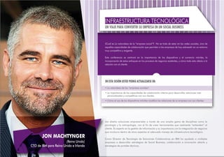 INFRAESTRUCTURA TECNOLÓGICA
UN VIAJE PARA CONVERTIR SU EMPRESA EN UN SOCIAL BUSINESS

¿Cuál es La naturaleza de la “empresa social”? No se trata de estar en las redes sociales, sino de
aquellas capacidades de colaboración que permiten a las empresas de hoy sobresalir en un entorno
muy competitivo y exigente.
Esta conferencia se centrará en la importancia de los dispositivos y el comercio móviles, la
incorporación de estos enfoques en los procesos de negocios existentes, y cómo todo esto afecta a la
relación con el cliente.

EN ESTA SESIÓN USTED PODRÁ ACTUALIZARSE EN:
• La naturaleza de las “empresas sociales”.
• La importancia de las capacidades de colaboración interna para desarrollar relaciones más
personalizadas y competitivas con sus clientes.
• Cómo el uso de los dispositivos móviles modifica las relaciones de su empresa con sus clientes.

JON MACHTYNGER
(Reino Unido)
CTO de IBM para Reino Unido e Irlanda

Jon diseña soluciones empresariales a través de una amplia gama de disciplinas como la
psicología y la antropología, con el fin de crear herramientas que realmente “entiendan” al
cliente. Es experto en la gestión de información y su importancia con la integración de negocios
que involucra dentro de otros aspectos el adecuado manejo de infraestructura tecnológica.
Como Director de Tecnología de Soluciones Colaborativas en IBM ha ayudado a múltiples
empresas a desarrollar estrategias de Social Business, colaboración e innovación abierta y
estrategias de portales técnicos.

 